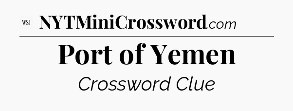Port of Yemen - WSJ Crossword