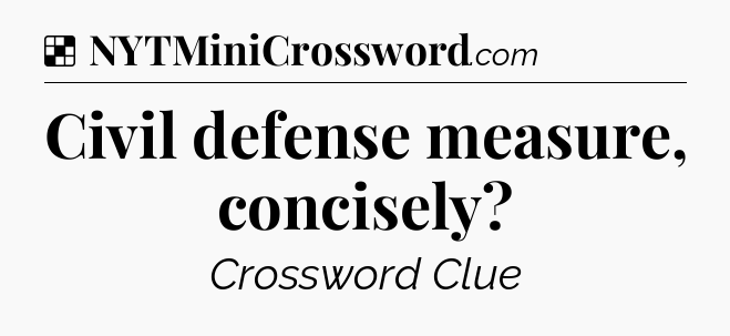 Solution: Civil defense measure, concisely - NYT Crossword