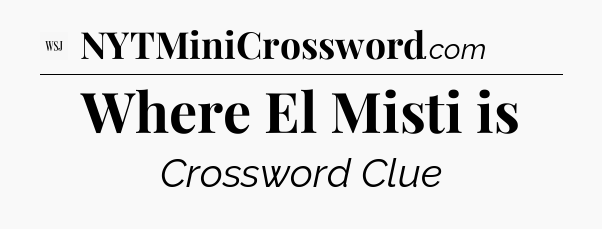 Where El Misti is - WSJ Crossword