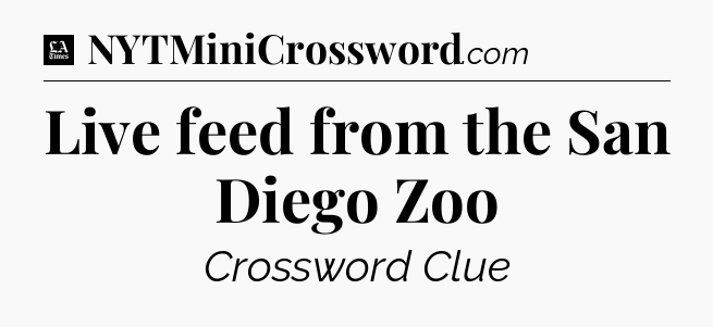 Live feed from the San Diego Zoo - LA Times Crossword