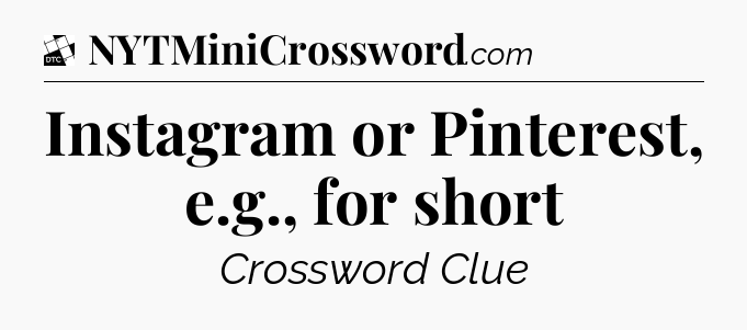 Instagram or Pinterest, e.g., for short - Daily Themed Classic Crossword