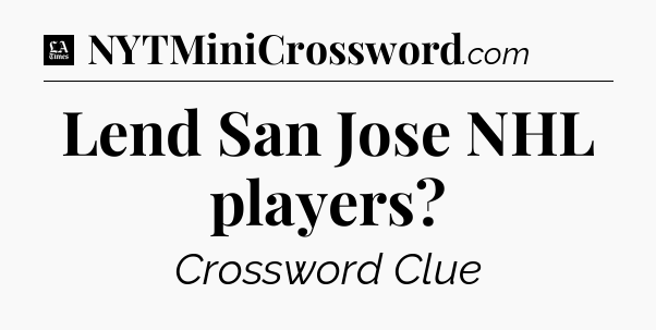 Lend San Jose NHL players - LA Times Crossword