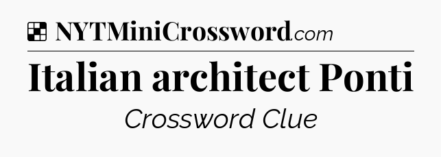Italian architect Ponti NYT Crossword