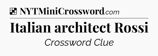 Solution: Italian architect Rossi - NYT Crossword