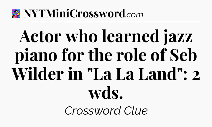 Actor who learned jazz piano for the role of Seb Wilder in 