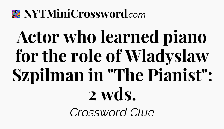 Actor who learned piano for the role of Wladyslaw Szpilman in 