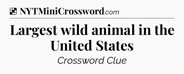Solution: Largest wild animal in the United States - NYT Crossword