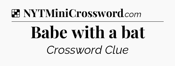 Solution: Babe with a bat - NYT Crossword