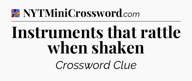 Instruments that rattle when shaken Crossword Clue