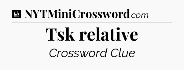 Tsk relative - LA Times Crossword