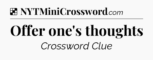 Solution: Offer one's thoughts - NYT Crossword