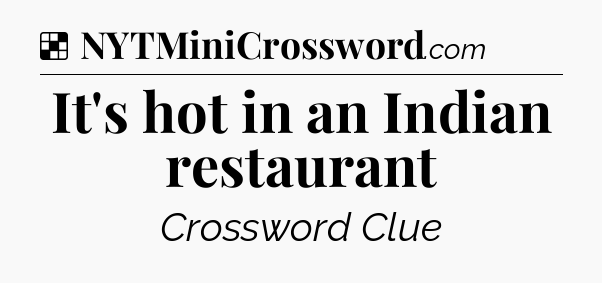 Solution: It's hot in an Indian restaurant - NYT Crossword