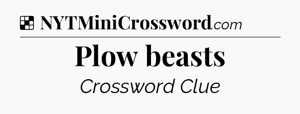 Solution: Plow beasts - NYT Crossword