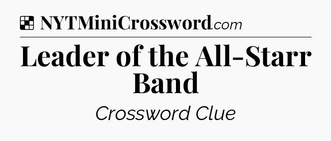 Solution: Leader of the All-Starr Band - NYT Crossword