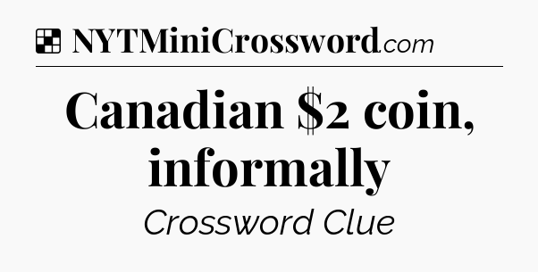 Solution: Canadian $2 coin, informally - NYT Crossword