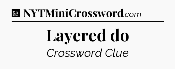 Layered do - LA Times Crossword
