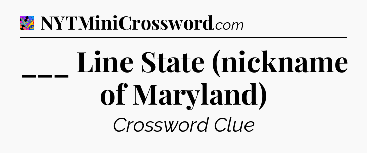 ___ Line State (nickname of Maryland) Crossword Clue