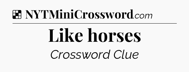 Solution: Like horses - NYT Crossword