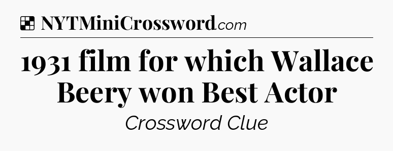 Solution: 1931 film for which Wallace Beery won Best Actor - NYT Crossword