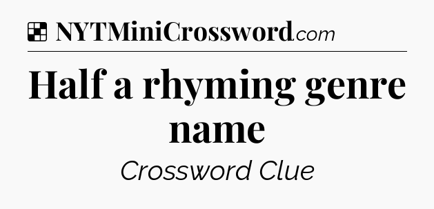 Solution: Half a rhyming genre name - NYT Crossword