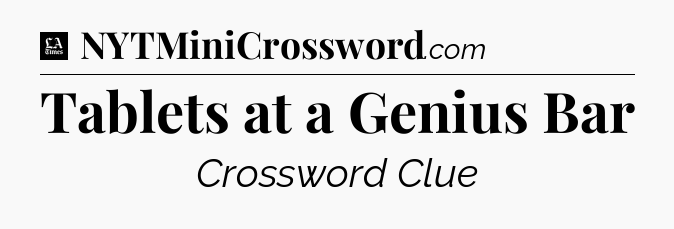 Tablets at a Genius Bar - LA Times Crossword