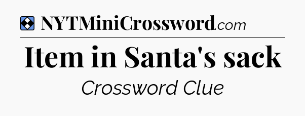 Solution: Item in Santa's sack - NYT Mini Crossword