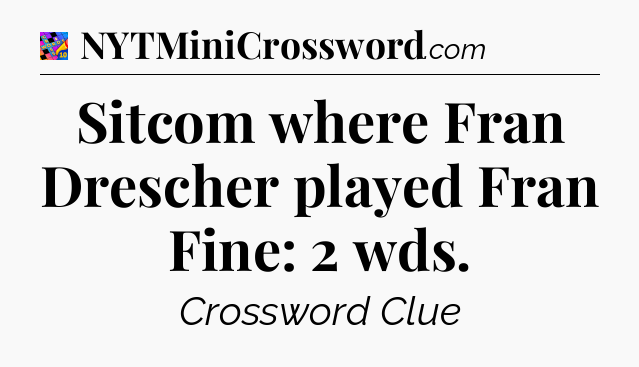 Sitcom where Fran Drescher played Fran Fine: 2 wds Crossword Clue