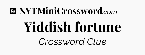 Yiddish fortune - LA Times Crossword
