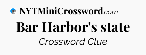 Bar Harbor's state Crossword Clue