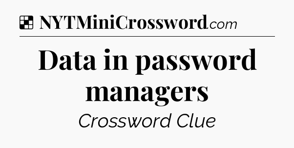 Solution: Data in password managers - NYT Crossword
