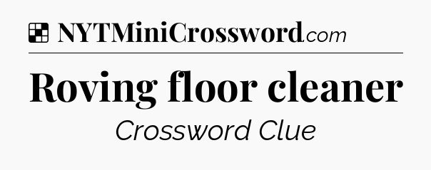 Solution: Roving floor cleaner - NYT Crossword