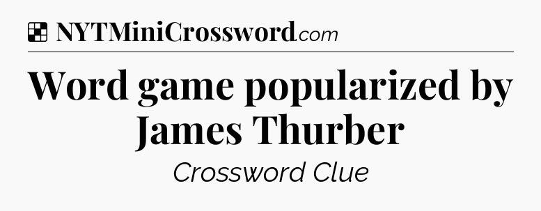 Solution: Word game popularized by James Thurber - NYT Crossword