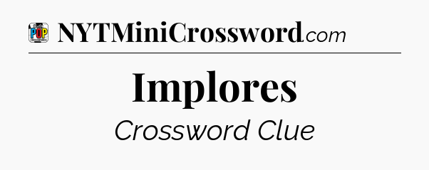 Implores Crossword Clue