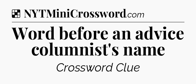 Solution: Word before an advice columnist's name - NYT Crossword