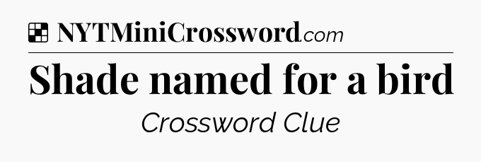 Solution: Shade named for a bird - NYT Crossword