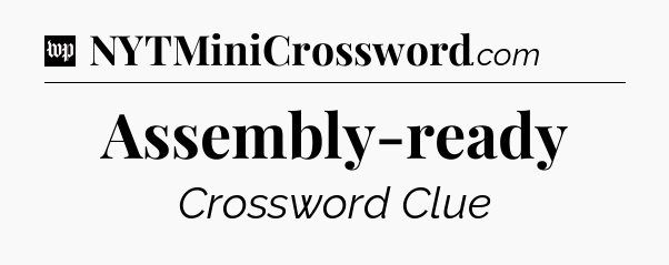 Assembly-ready Crossword Clue