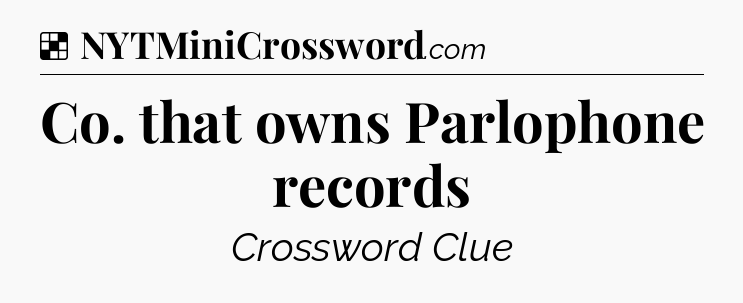 Solution: Co. that owns Parlophone records - NYT Crossword