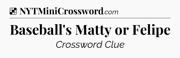 Solution: Baseball's Matty or Felipe - NYT Crossword