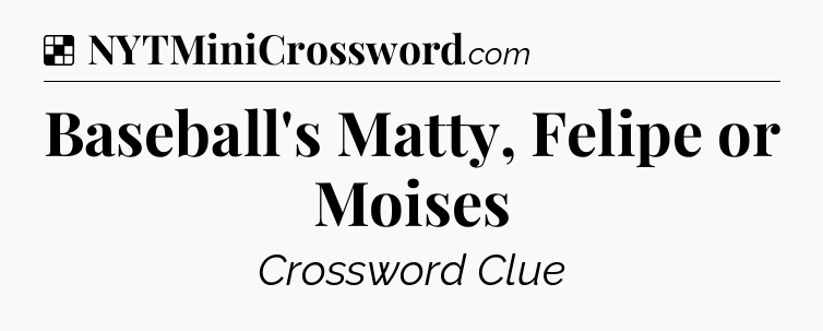 Solution: Baseball's Matty, Felipe or Moises - NYT Crossword