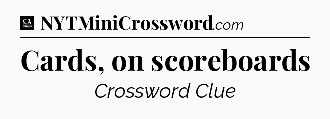 Cards, on scoreboards - LA Times Crossword