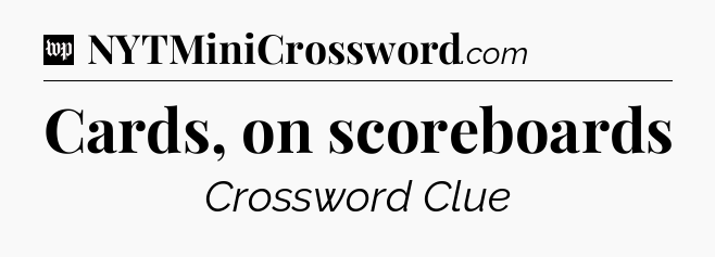 Cards, on scoreboards Crossword Clue