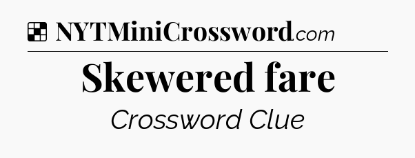Solution: Skewered fare - NYT Crossword