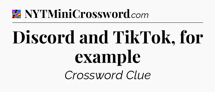 Discord and TikTok, for example Crossword Clue