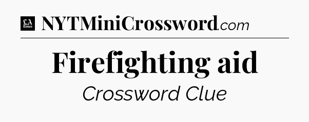 Firefighting aid - LA Times Crossword