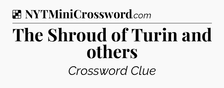 Solution: The Shroud of Turin and others - NYT Crossword