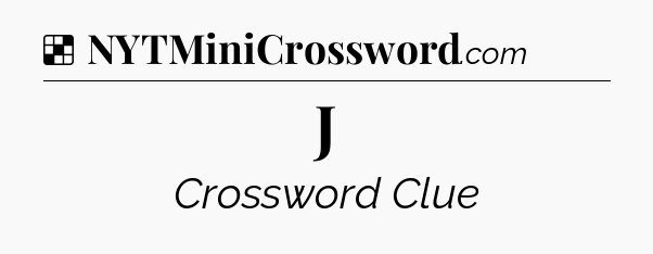 Solution: J - NYT Crossword