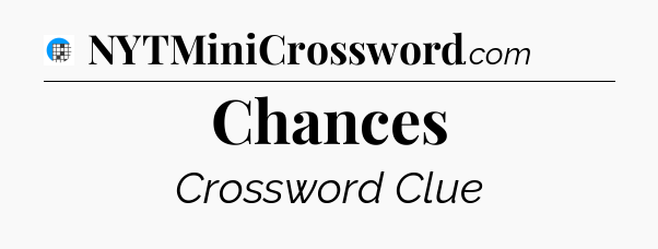 Chances Crossword Clue