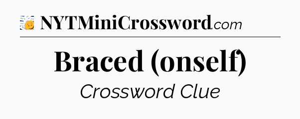 Braced (onself) - 7 Little Words