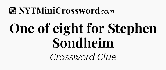 Solution: One of eight for Stephen Sondheim - NYT Crossword