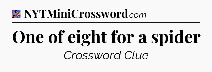 One of eight for a spider Crossword Clue